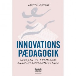 Innovationspædagogik: Kunsten at fremelske innovationskompetence