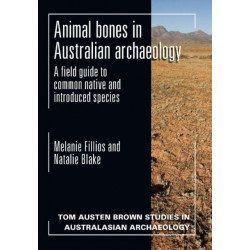 Animal Bones in Australian Archaeology: A Field Guide to Common Native and Introduced Species