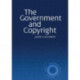 The Government and Copyright: The Government as Proprietor, Preserver and User of Copyright Material Under the Copyright Act 1968