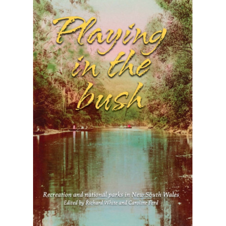 Playing in the Bush: Recreation and National Parks in New South Wales