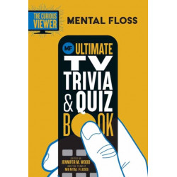 Mental Floss: The Curious Viewer Ultimate TV Trivia & Quiz Book: 500+ Questions and Answers from the Experts at Mental Floss