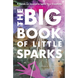 The Big Book of Little Sparks: A Hands-on Journal to Ignite Your Creativity