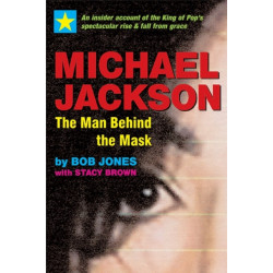 Michael Jackson: The Man Behind the Mask: An Insider's Story of the King of Pop