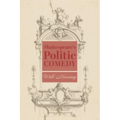 Shakespeare&#039;s Politic Comedy