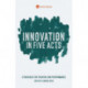 Innovation in Five Acts: Strategies for Theatre and Performance