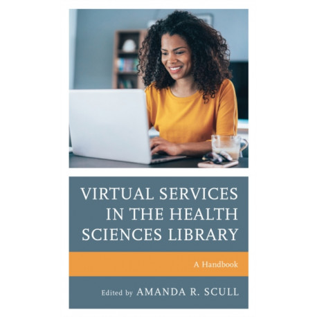 Virtual Services in the Health Sciences Library: A Handbook