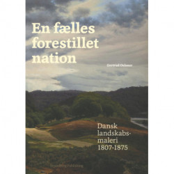 En fælles forestillet nation: Dansk landskabsmaleri 1807-1875