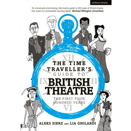 The Time Traveller's Guide to British Theatre: The First Four Hundred Years