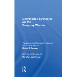 Unorthodox Strategies For The Everyday Warrior: Ancient Wisdom For The Modern Competitor