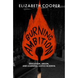 Burning Ambition: Education, Arson, and Learning Justice in Kenya
