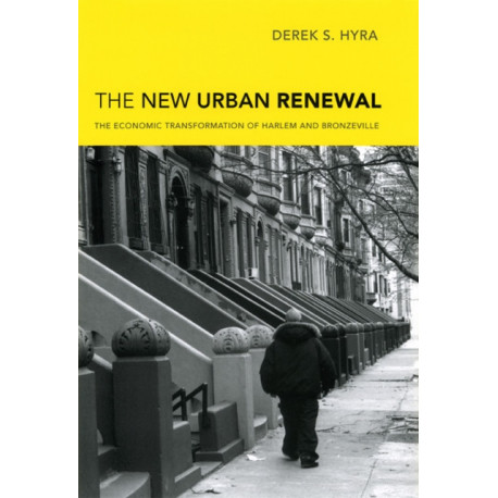 The New Urban Renewal: The Economic Transformation of Harlem and Bronzeville