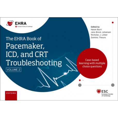 The EHRA Book of Pacemaker, ICD and CRT Troubleshooting Vol. 2: Case-based learning with multiple choice questions