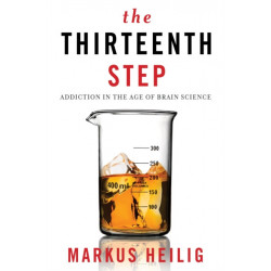 The Thirteenth Step: Addiction in the Age of Brain Science