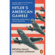Hitler's American Gamble: Pearl Harbor and the German March to Global War