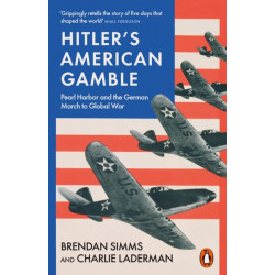 Hitler's American Gamble: Pearl Harbor and the German March to Global War