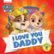 PAW Patrol Picture Book – I Love You Daddy