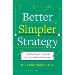Better, Simpler Strategy: A Value-Based Guide to Exceptional Performance