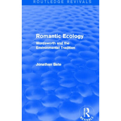 Romantic Ecology (Routledge Revivals): Wordsworth and the Environmental Tradition