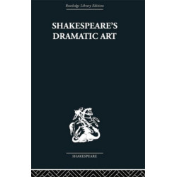 Shakespeare's Dramatic Art: Collected Essays