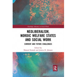 Neoliberalism, Nordic Welfare States and Social Work: Current and Future Challenges
