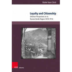 Loyalty and Citizenship: Ottoman Perspectives on its Russian Border Region (1878–1914)