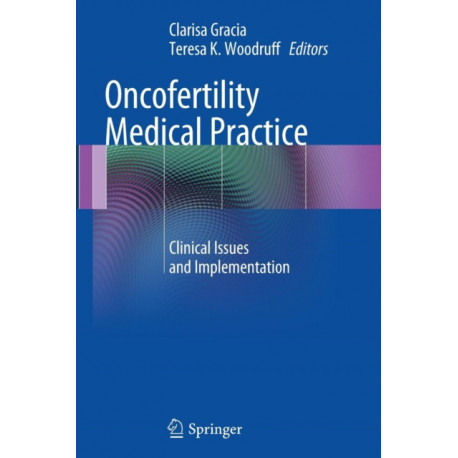 Oncofertility Medical Practice: Clinical Issues and Implementation