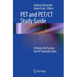 PET and PET/CT Study Guide: A Review for Passing the PET Specialty Exam