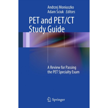 PET and PET/CT Study Guide: A Review for Passing the PET Specialty Exam