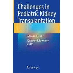 Challenges in Pediatric Kidney Transplantation: A Practical Guide