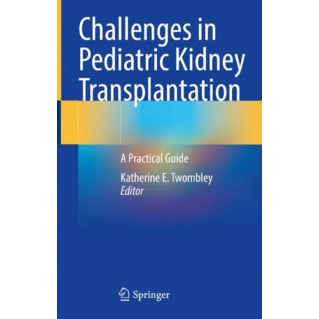Challenges in Pediatric Kidney Transplantation: A Practical Guide
