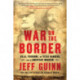 War on the Border: Villa, Pershing, the Texas Rangers, and an American Invasion
