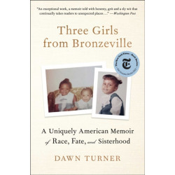 Three Girls from Bronzeville: A Uniquely American Memoir of Race, Fate, and Sisterhood