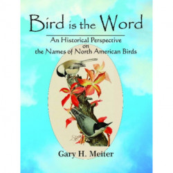 Bird is the Word: An Historical Perspective on the Names of North American Birds
