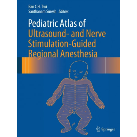 Pediatric Atlas of Ultrasound- and Nerve Stimulation-Guided Regional Anesthesia