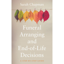 Funeral Arranging and End-of-Life Decisions: A Step-by-Step Guide