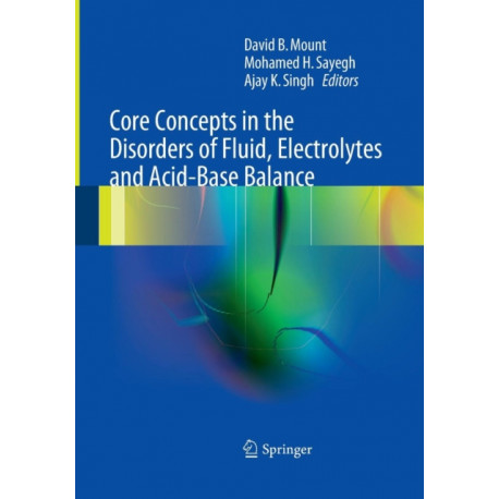 Core Concepts in the Disorders of Fluid, Electrolytes and Acid-Base Balance