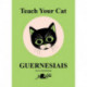 Teach Your Cat Guernesiais: Teach Your Cat Guernesiais