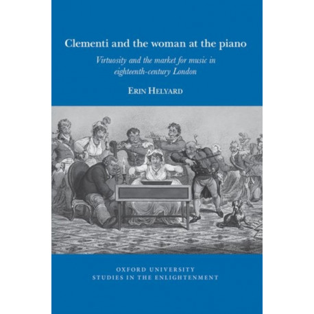 Clementi and the woman at the piano: Virtuosity and the market for music in eighteenth-century London