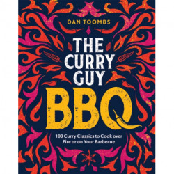 Curry Guy BBQ (Sunday Times Bestseller): 100 Classic Dishes to Cook over Fire or on Your Barbecue