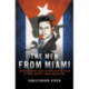 The Men from Miami: American Rebels on Both Sides of Fidel Castro's Cuban Revolution