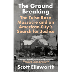 The Ground Breaking: The Tulsa Race Massacre and an American City's Search for Justice