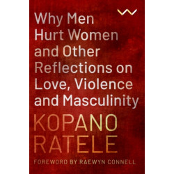 Why Men Hurt Women and Other Reflections on Love, Violence and Masculinity