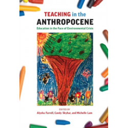 Teaching in the Anthropocene: Education in the Face of Environmental Crisis
