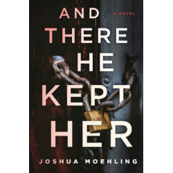 And There He Kept Her: A Novel
