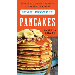 High-Protein Pancakes: Strength-Building Recipes for Everyday Health