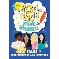 Rebel Girls Awesome Entrepreneurs: 25 Tales of Women Building Businesses: 25 Tales of Women in Business