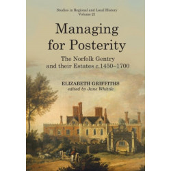 Managing for Posterity: The Norfolk gentry and their estates c.1450-1700