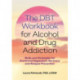 The DBT Workbook for Alcohol and Drug Addiction: Skills and Strategies for Emotional Regulation, Recovery, and Relapse Prevention