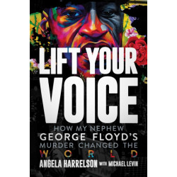 Lift Your Voice: How My Nephew George Floyd's Murder Changed The World