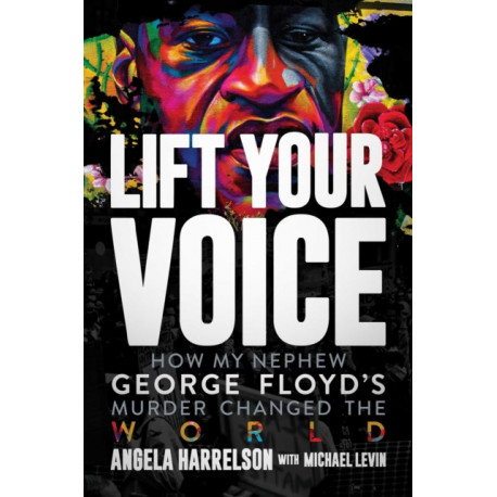 Lift Your Voice: How My Nephew George Floyd's Murder Changed The World